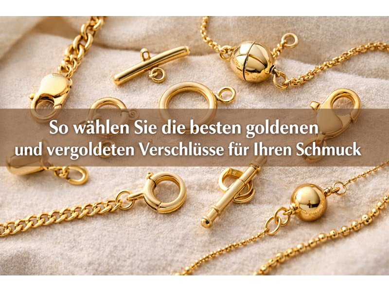 So w�hlen Sie die besten goldenen und vergoldeten Verschl�sse f�r Ihren Schmuck